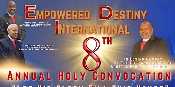 Empowered Destiny International 8th Annual International Holy Convocation