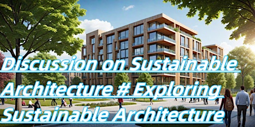 Sustainable Architecture Seminar#Discussing Sustainable Architecture primary image