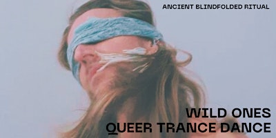 Primaire afbeelding van WILD ONES - QUEER BLINDFOLDED TRANCE DANCE #3