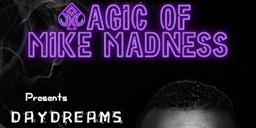 Imagem principal do evento Magic of Mike Madness presents   Daydreams and Nightmares