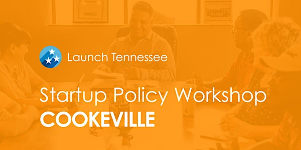 CANCELLED // LaunchTN Startup Policy Workshop: Cookeville