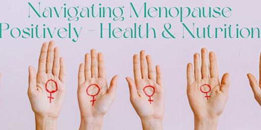 Hauptbild für Navigating Menopause Positively - Health & Nutrition