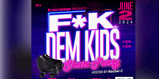 Imagem principal do evento F*K DEM KIDS SKATE PARTY