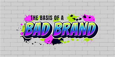 Imagem principal do evento The Basis of a Bad Brand