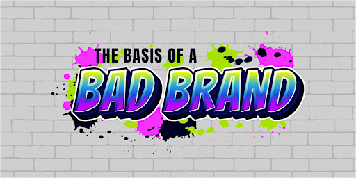 Imagem principal do evento The Basis of a Bad Brand