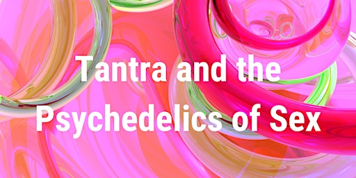 Tantra and the Psychedelics of Sex primary image
