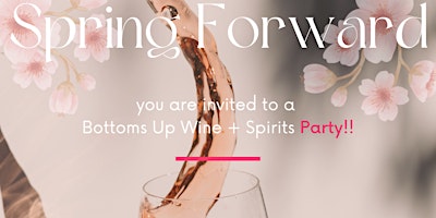 Primaire afbeelding van Spring Forward a Bottoms Up Wine & Spirits Tasting Party