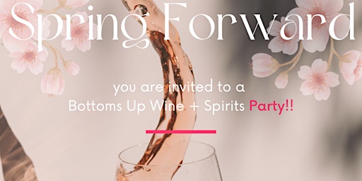 Hauptbild für Spring Forward a Bottoms Up Wine & Spirits Tasting Party