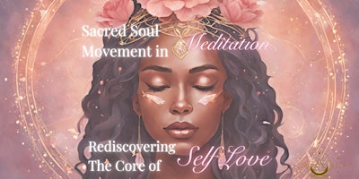Sacred Soul Movement In Meditation-Rediscovering the Core of Self Love primary image