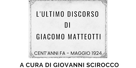 L'ULTIMO DISCORSO DI GIACOMO MATTEOTTI - Cent'anni fa: maggio 1924