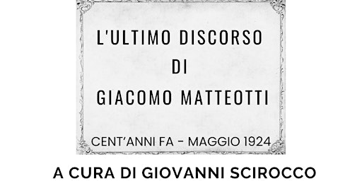 L'ULTIMO DISCORSO DI GIACOMO MATTEOTTI - Cent'anni fa: maggio 1924  primärbild