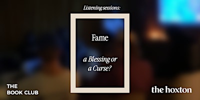 Primaire afbeelding van The Book Club: Listening Sessions - Fame; Blessing or Curse?
