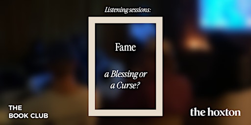 Imagem principal do evento The Book Club: Listening Sessions - Fame; Blessing or Curse?