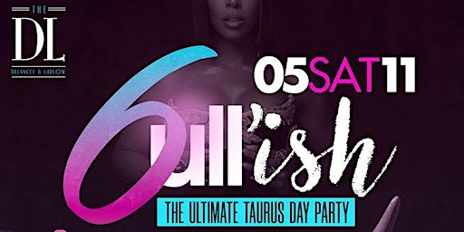 Imagem principal do evento BULL’ISH 6 : THE ANNUAL ULTIMATE TAURUS AFFAIR DAY PARTY AT DL LOUNGE