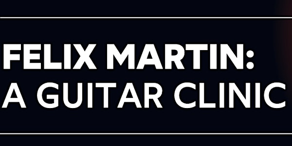 Felix Martin Guitar Clinic SG
