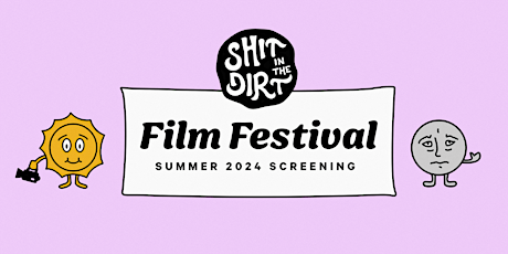 Shit in the Dirt Film Festival: Summer 2024 (Friday 6/21)