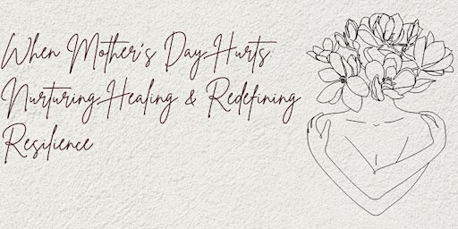 Imagen principal de When Mother's Day Hurts: Nurturing Healing and Redefining Resilience