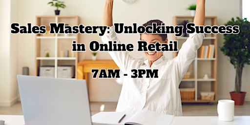 Imagem principal do evento Sales Mastery: Unlocking Success in Online Retail