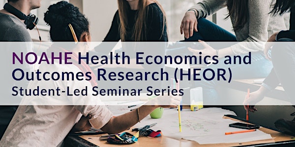 Health Economics Outcomes Research Student-led Seminars Session 2 - UAlberta