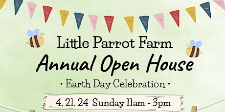 Little Parrot Farm Open House, Earth Day Celebration