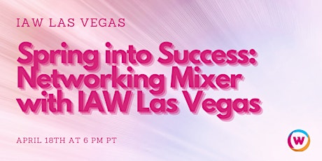 IAW Las Vegas: Spring into Success Networking Mixer primary image
