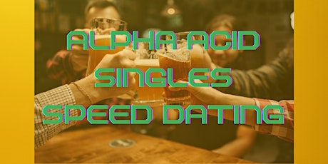 ALPHA ACID SINGLES SPEED DATING - PENINSULA  - AGES 30'S AND 40'S