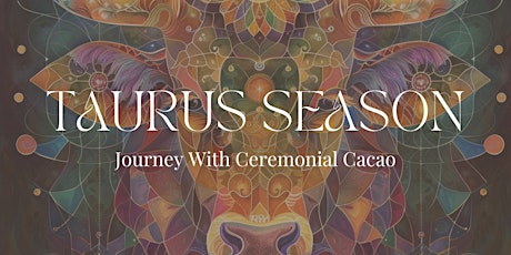 Taurus Season: Online Cacao Ceremony