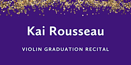 Image principale de Graduation Recital: Kai Rousseau, violin