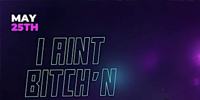 Primaire afbeelding van I Ain’t Bitch’n Comedy Showcase