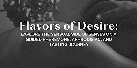 Flavors of Desire: A Guided Pheromone, Aphrodisiac, and Tasting Journey