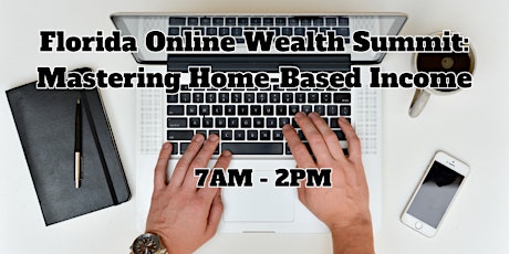 Florida Online Wealth Summit: Mastering Home-Based Income