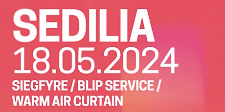 SEDILIA + Siegfyre + Warm Air Curtain + Blip Service [DJ]