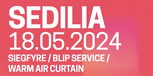 SEDILIA + Siegfyre + Warm Air Curtain + Blip Service [DJ] primary image