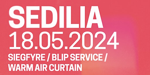 Primaire afbeelding van SEDILIA + Siegfyre + Warm Air Curtain + Blip Service [DJ]