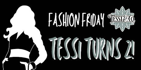 Tessi Turns 2 Fashion Night and celebration! April 19th 5-9pm