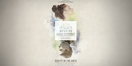 Wyoming Arts Summit: Equity in the Arts: Celebrating the 150th Anniversary of Wyoming Women’s Suffrage 