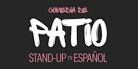 Comedia De Patio (Open Mic En Español) BYOB - Jueves 6:30pm