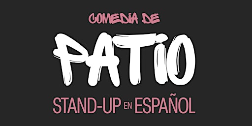 Comedia De Patio (Open Mic En Español) BYOB - Jueves 6:30pm primary image