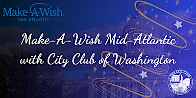 Imagem principal do evento Make-A-Wish Mid-Atlantic with City Club of Washington