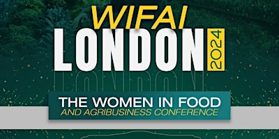 WiFAI London 2024-The Women in Food & Agribusiness Conference primary image