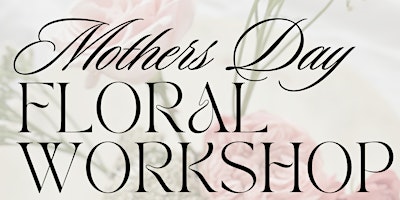 Mothers Day floral Workshop primary image