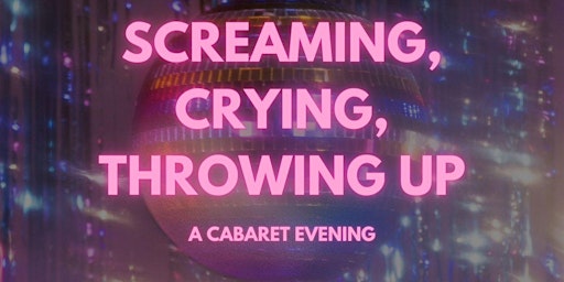 Imagem principal do evento Screaming, Crying, Throwing up : A Cabaret Evening