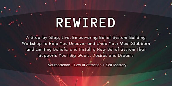REWIRED: A Live, Empowering Belief System Building Workshop