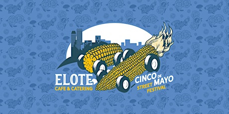 Elote's Cinco de Mayo Weekend Street Festival