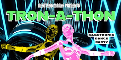 RESTLESS MOONS PRESENTS: TRON-A-THON DANCE NIGHT