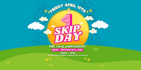 SKIP DAY! (ATL) 4.19.24 : ONE YEAR ANNIVERSARY