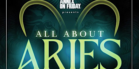 ANNEX FRIDAYS presents ALL ABOUT ARIES primary image