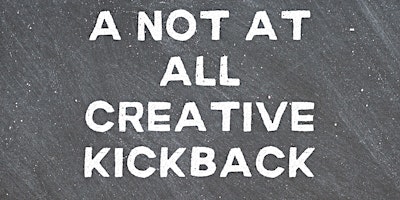 Image principale de A Not At All Creative Kickback