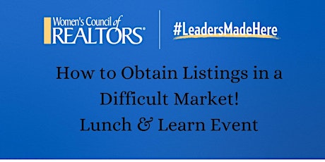 Getting Listings in a Difficult Market! Lunch N Learn with Southern MD WCR