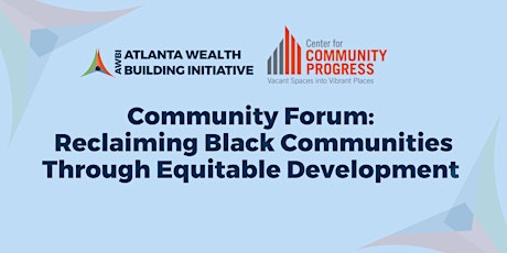 Community Forum:  Reclaiming Black Communities Through Equitable Development